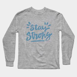 Stay Strong Long Sleeve T-Shirt